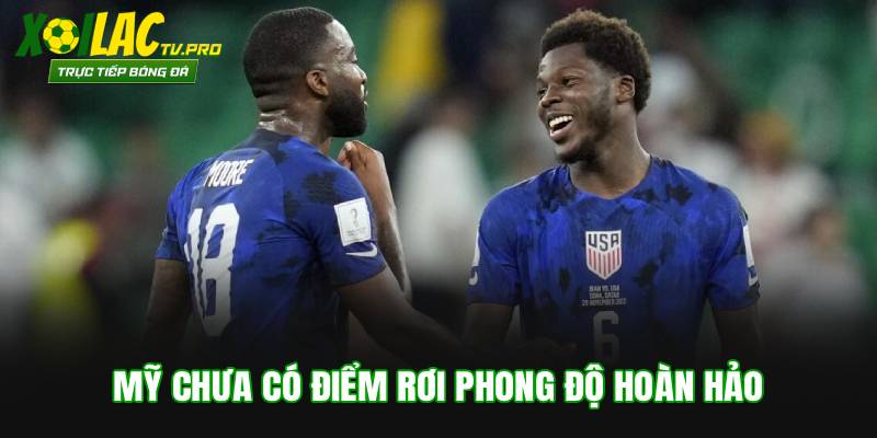 Mỹ chưa có điểm rơi phong độ hoàn hảo