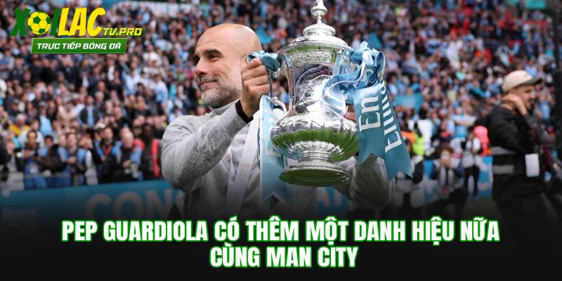 Pep Guardiola có thêm một danh hiệu nữa cùng Man City