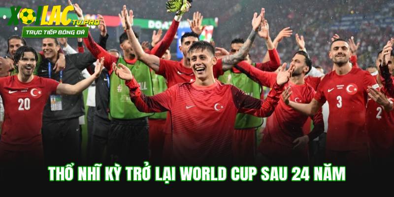 Thổ Nhĩ Kỳ trở lại World Cup sau 24 năm